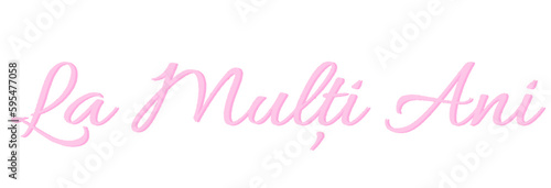 La mulți ani - written in Romanian - pink color - greeting card - for website, email, presentation, advertisement, image, poster, placard, banner, postcard, ticket, logo, engraving, slide, tag

