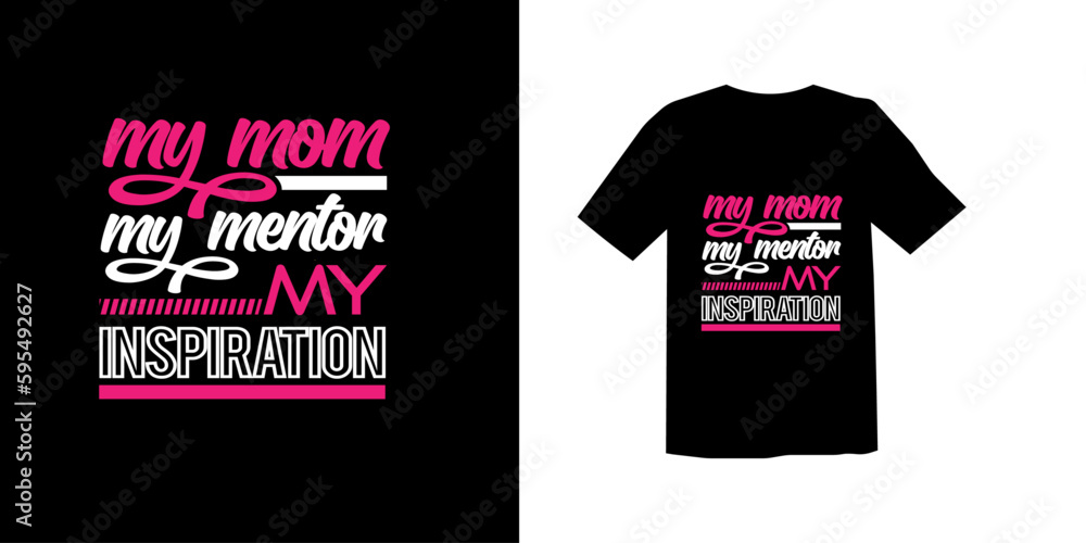Fototapeta premium MY MOM MY MENTOR MY INSPIRATION TSHIRT DESIGN MOTHER'S DAY SPECIAL