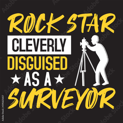 rock star cleverly disguised as a surveyor t-shirt design