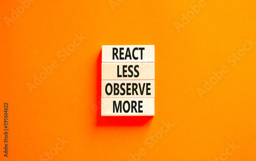 React less observe more symbol. Concept words React less observe more on wooden block. Beautiful orange table orange background. Motivational business react less observe more concept. Copy space.