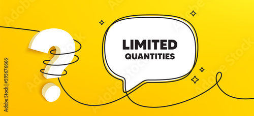 Limited quantities tag. Continuous line chat banner. Special offer sign. Sale promotion symbol. Limited quantities speech bubble message. Wrapped 3d question icon. Vector