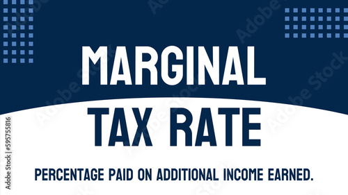 Marginal Tax Rate: Tax rate on the last dollar earned.