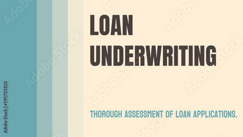 Loan Underwriting - Process of evaluating and assessing the risk of a loan applicant
