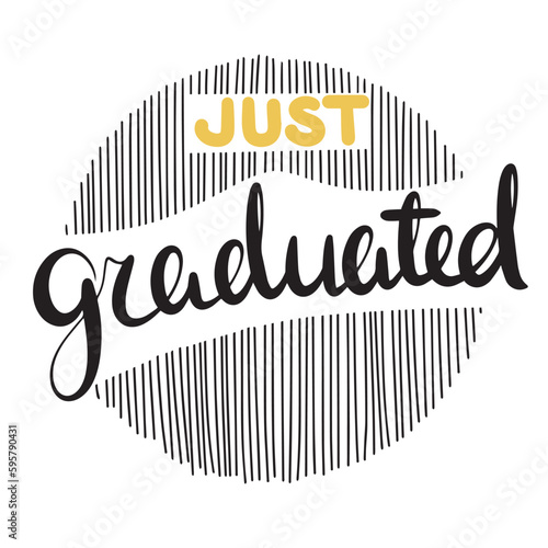 Just graduated. Handwriting banner lettering. Inscription for graduation party, invitation card, banner. University, school. Vector illustration