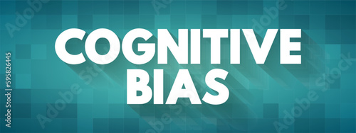 Cognitive Bias is a systematic pattern of deviation from norm or rationality in judgment, text concept background