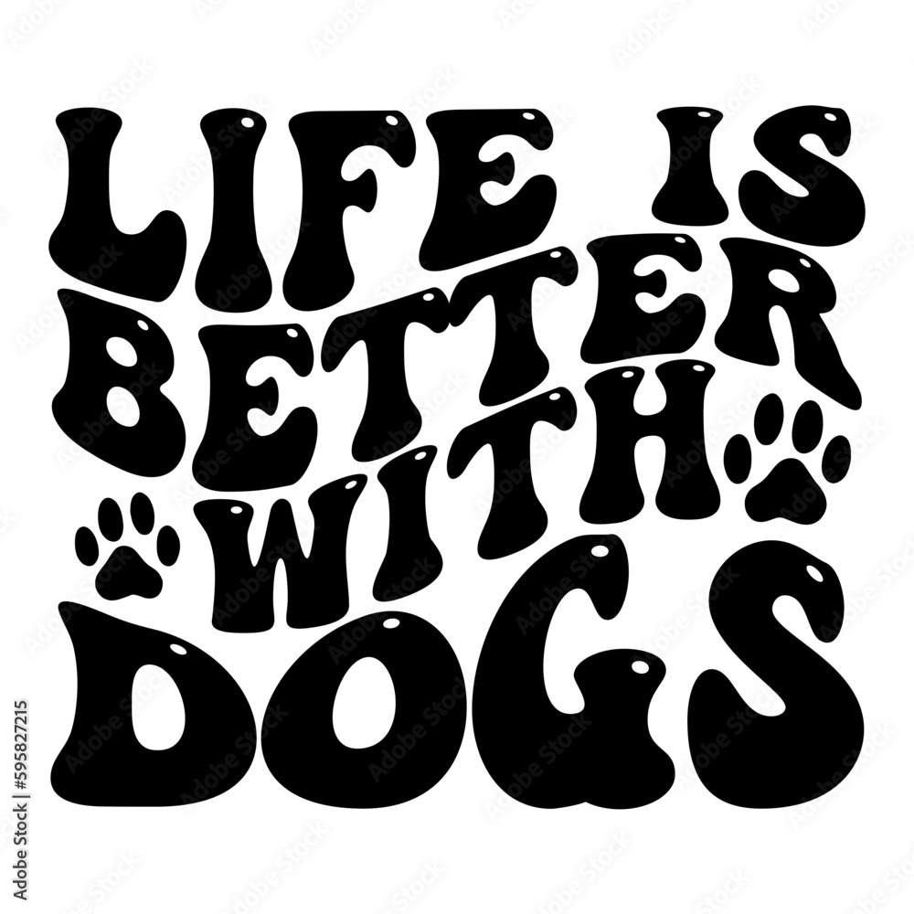 Life Is Better With Dogs Svg