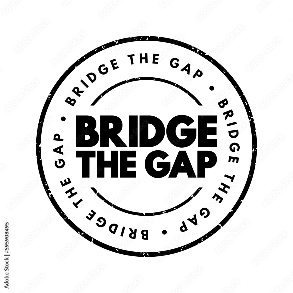 Bridge The Gap - connect two things or to make the difference between them smaller, text concept stamp
