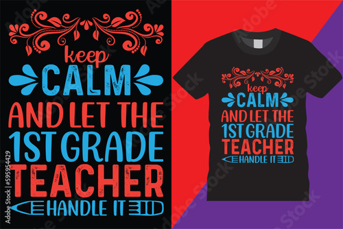Keep Calm And Let The 1st Grade Teacher T-Shirt Design Vector Modern teachers quotes typography Trendy Cute awesome creative education first grade Teacher Tshirt Design For print on demand,Mug,Poster