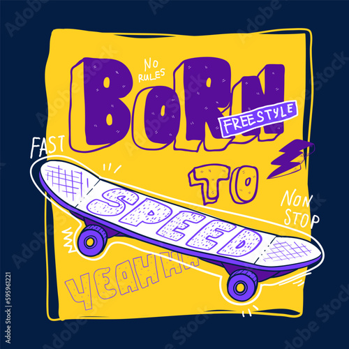 Skateboard print, text Born to speed, freestyle, non stop, no rules, yeah, fast. lightning and skateboard sketch illustration. Skateboarding poster. letter motivation phrase. Teenager t shirt design