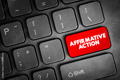 Affirmative Action - set of policies and practices within a government or organization seeking to include particular groups, text concept button on keyboard