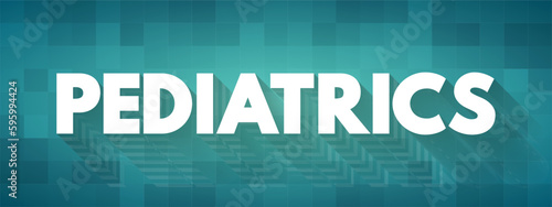 Pediatrics - branch of medicine that involves the medical care of infants, children, adolescents, and young adults, text concept background