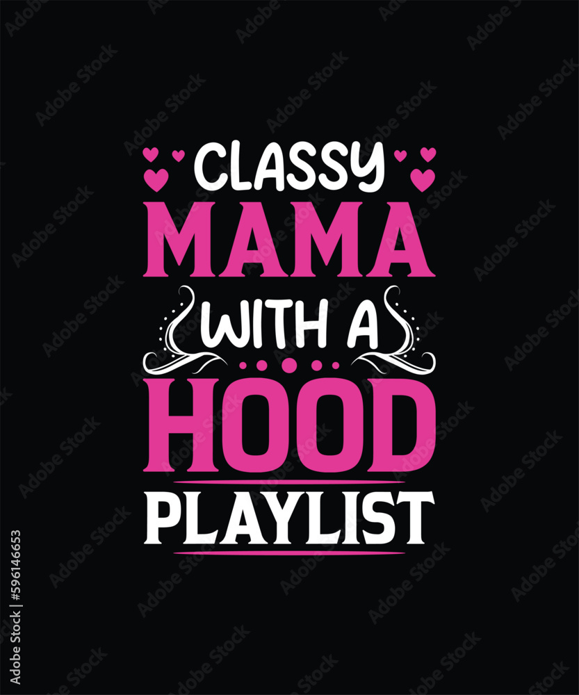 CLASSY MAMA WITH A HOOD PLAYLIST Pet t shirt design