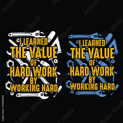 I learned the value of hard work by working hard, Labor Day t-shirt design