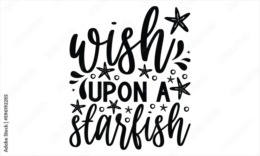 Wish upon a starfish - Summer T Shirt Design, Hand drawn lettering phrase, Cutting Cricut and Silhouette, card, Typography Vector illustration for poster, banner, flyer and mug. 