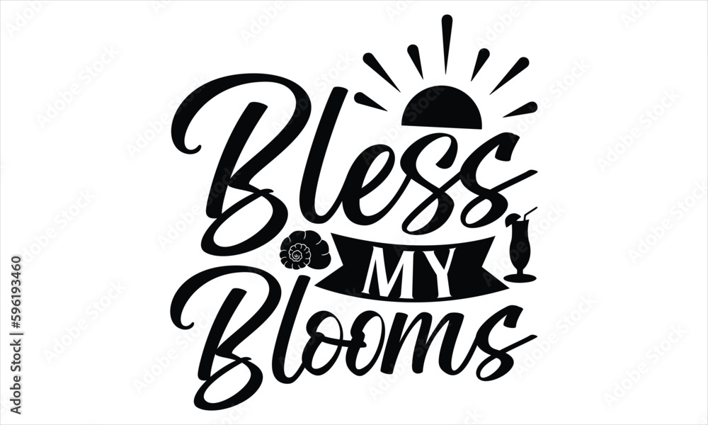 Bless my blooms - Summer T Shirt Design, Hand drawn lettering and calligraphy, Cutting Cricut and Silhouette, svg file, poster, banner, flyer and mug. Bless my blooms - Summer T Shirt Design, Hand drawn lettering and calligraphy, Cutting Cricut and Silhouette, svg file, poster, banner, flyer and mug.