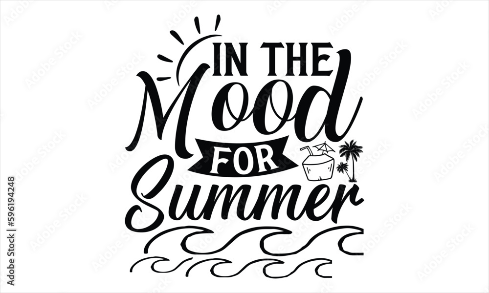 In the mood for summer - Summer T Shirt Design, Hand drawn lettering phrase, Cutting Cricut and Silhouette, card, Typography Vector illustration for poster, banner, flyer and mug. In the mood for summer - Summer T Shirt Design, Hand drawn lettering phrase, Cutting Cricut and Silhouette, card, Typography Vector illustration for poster, banner, flyer and mug.