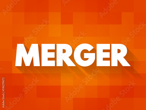 Merger - takes place when two companies combine to form a new company, text concept background