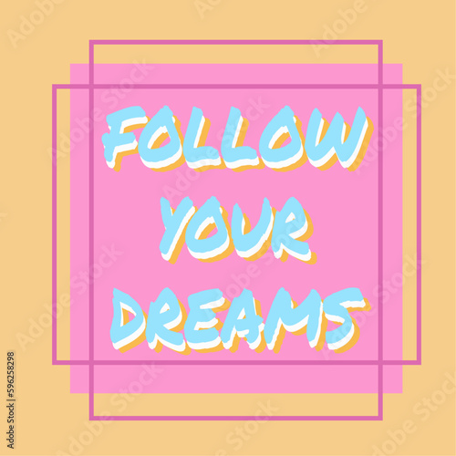 positive quote poster with text Follow your dreams