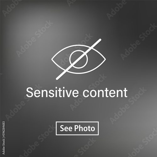 Sensitive photo content. Explicit video content. Inappropriate content. Internet safety concept. Censored only adult 18 plus. Blurred background. Attention Sign. Hide view icon. Vector illustration