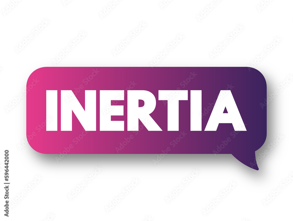 Inertia - object will continue its current motion until some force causes its speed or direction to change, text concept background Inertia - object will continue its current motion until some force causes its speed or direction to change, text concept background