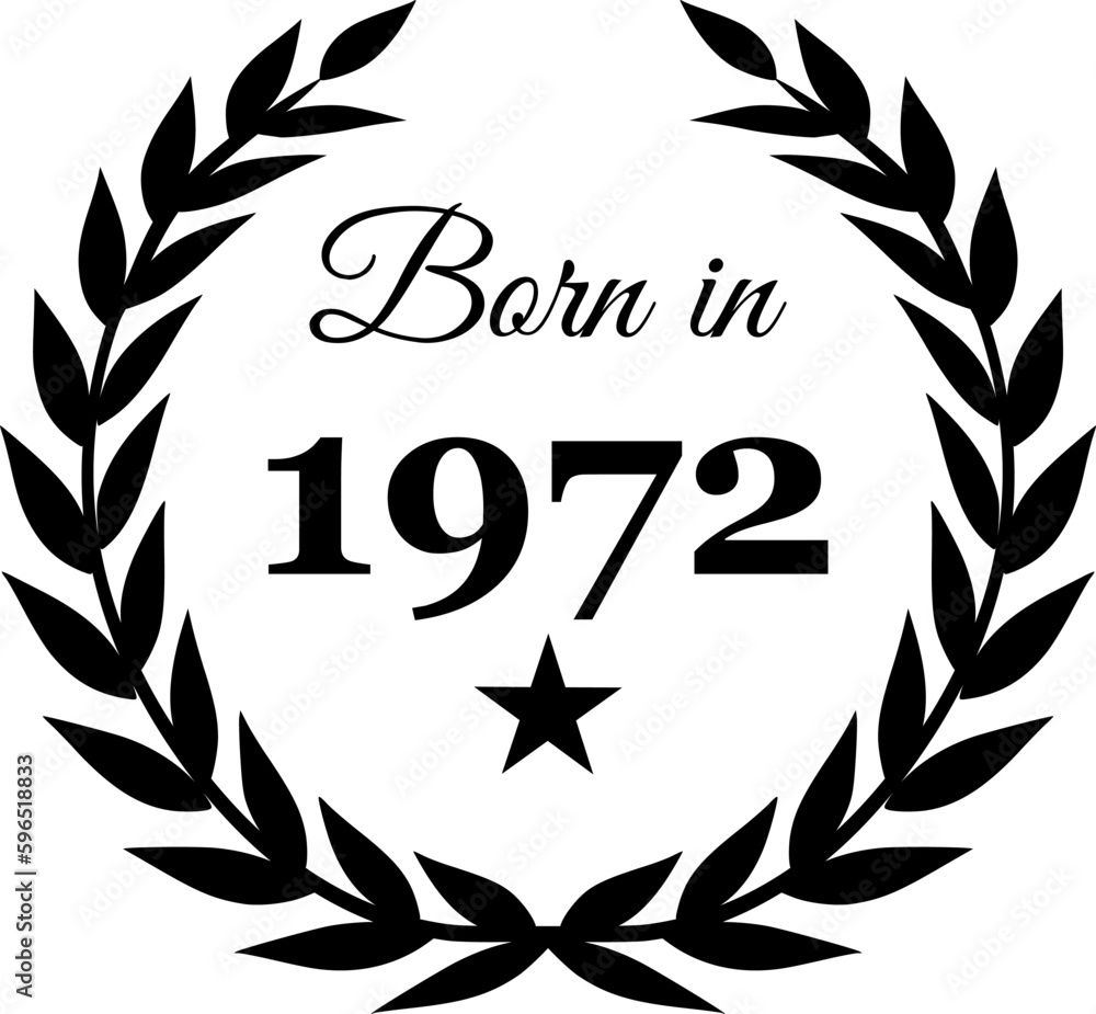 Born in 1972 Vector Text with Laurel Wreath Decorations Born in 1972 Vector Text with Laurel Wreath Decorations