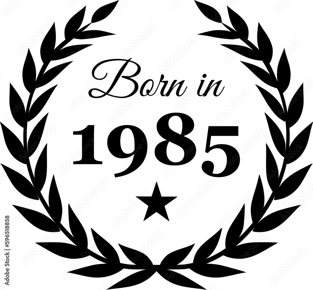 Born in 1985 Vector Text with Laurel Wreath Decorations