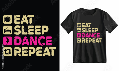 Eat Sleep Dance Repeat T Shirt Design Template Vector.
