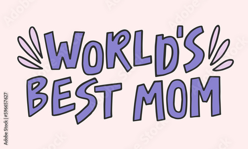 Worlds best mom - hand-drawn quote. Creative lettering illustration with decor elements for posters, cards, etc.
