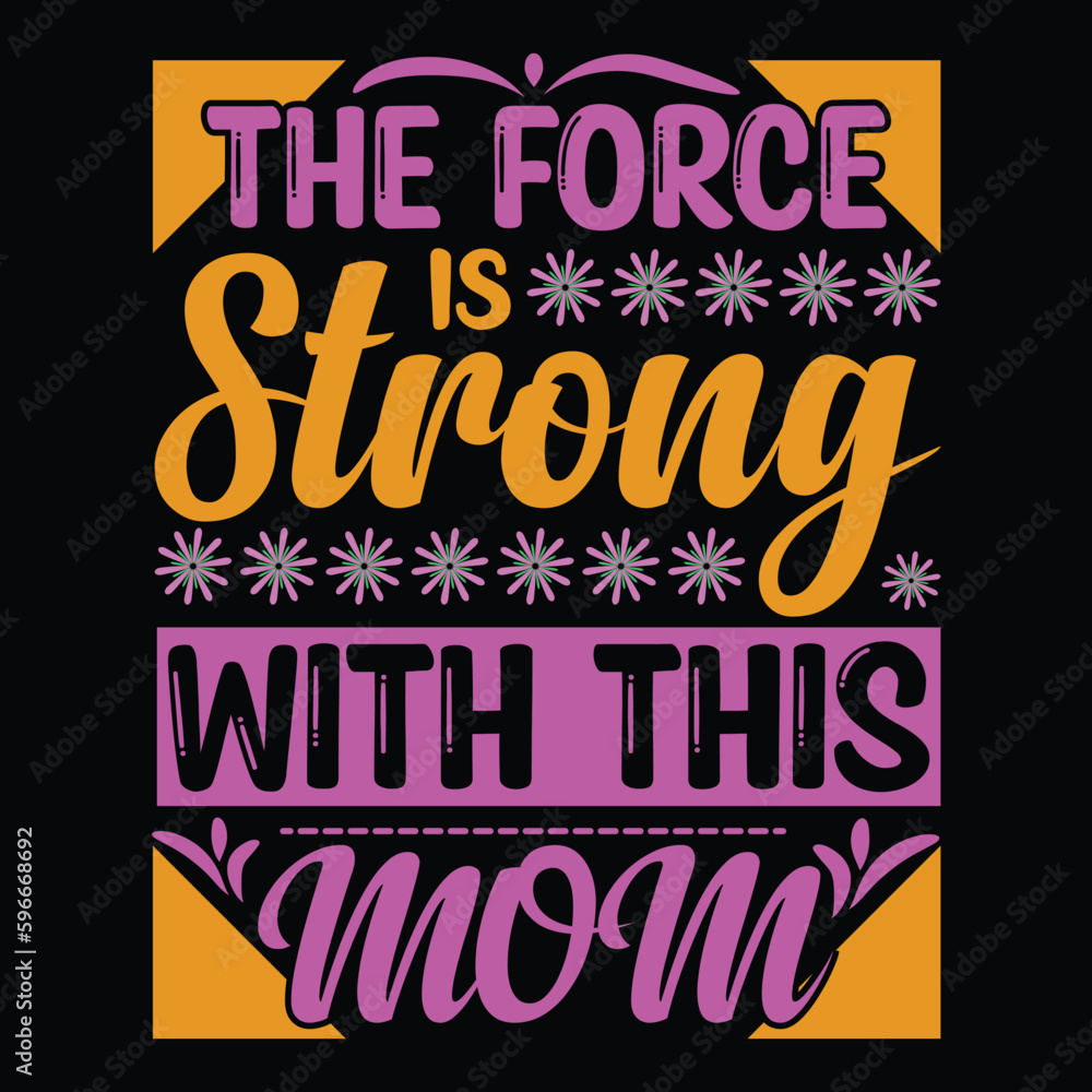 Obraz premium The force is strong with this mom Mother's day shirt print template, typography design for mom mommy mama daughter grandma girl women aunt mom life child best mom adorable shirt