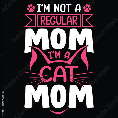 I'm not a regular mom i'm a cat mom Mother's day shirt print template, typography design for mom mommy mama daughter grandma girl women aunt mom life child best mom adorable shirt