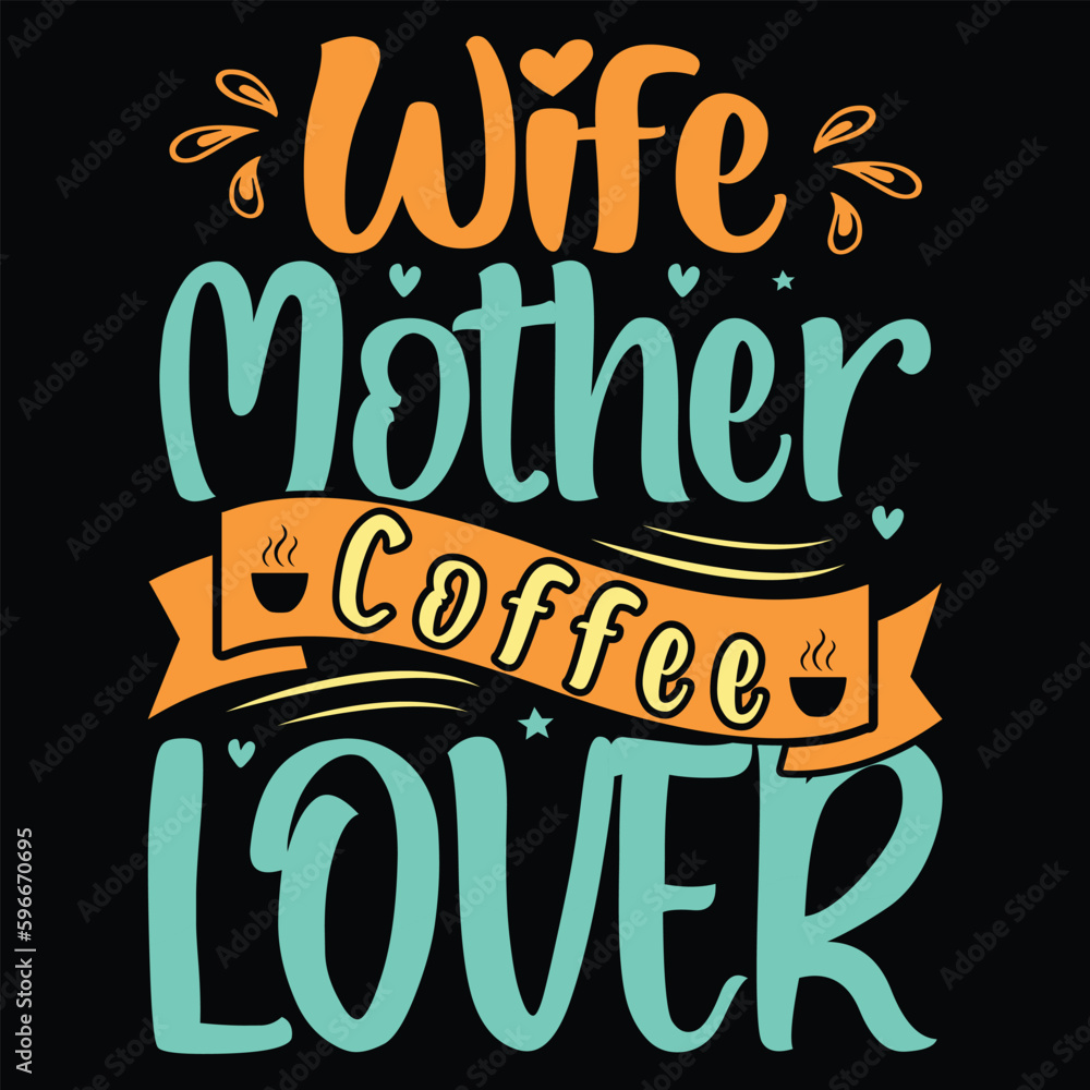 Wife mother coffee lover Mother's day shirt print template, typography design for mom mommy mama daughter grandma girl women aunt mom life child best mom adorable shirt