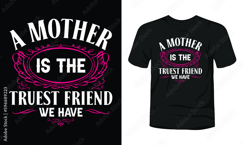 A mother is the truest friend we have typography t-shirt