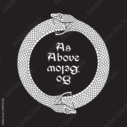 An ouroboros or uroboros serpents consuming each other. Inscription is a maxim in hermeticism and sacred geometry. As above, so below. Tattoo, poster or print design vector illustration