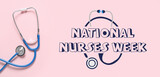 Stethoscope and text NATIONAL NURSES WEEK on pink background