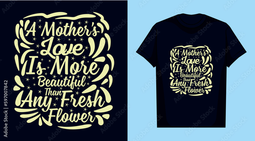 A mother's love is more beautiful than any fresh flower typography t-shirt design