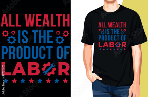 Labor day T-shirt : All wealth is the product of labor