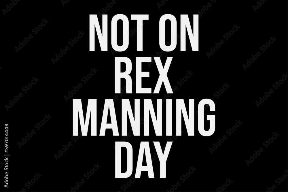 Not On Rex Manning Day T-Shirt Design