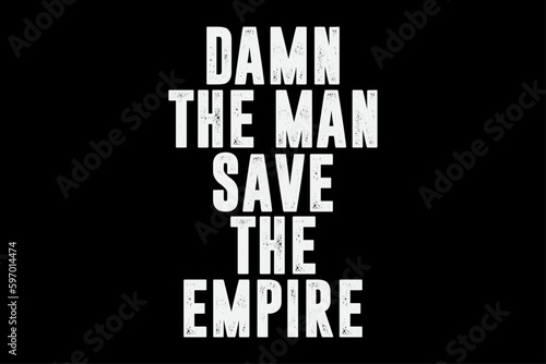 Damn The Man Save The Empire Funny T-Shirt Design