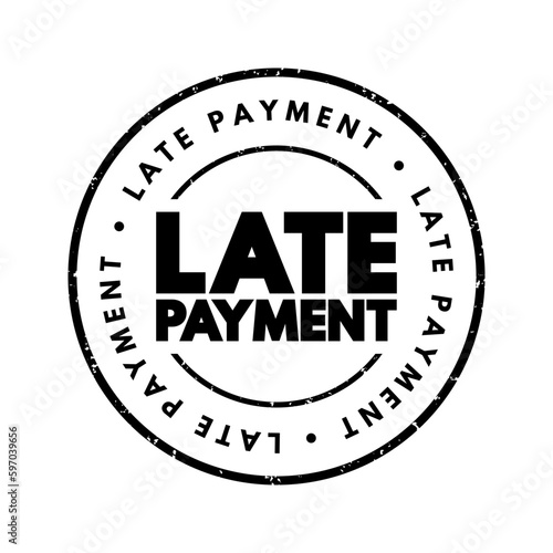 Late Payment - mount of money a borrower sends to a lender that arrives after the date that the payment was due, text concept stamp