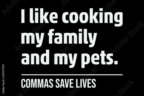 I Like Cooking My Family and My Pets Funny T-Shirt Design