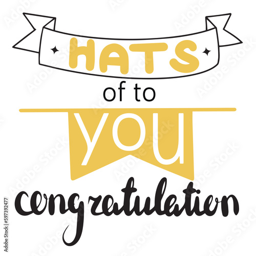 Hats of to you congratulation. Handwriting lettering graduation quote. Vector illustraiton.