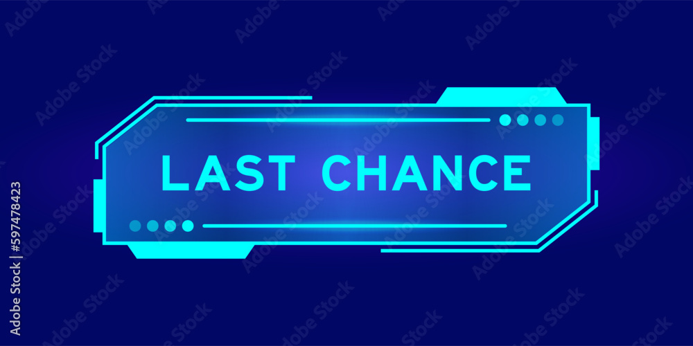 Futuristic hud banner that have word last chance on user interface screen on blue background Futuristic hud banner that have word last chance on user interface screen on blue background