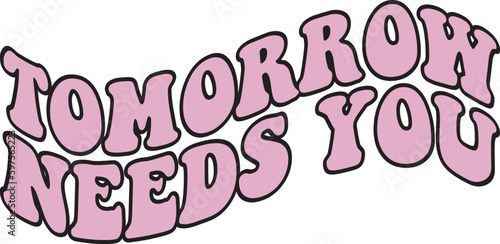 Tomorrow Needs You SVG Cut Files - Mental Health SVG, Inspirational SVG, Positive SVG, Motivational SVG, Hope SVG, Mental Health Awareness