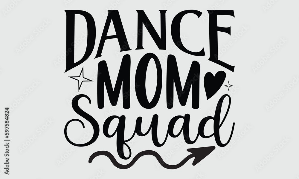 Dance mom squad- Dance T- shirt design, Calligraphy graphic Illustration for prints on SVG and bags, posters, cards, Vector typography Template