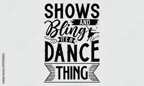 Shows and bling it’s a dance thing- Dance T- shirt design, Calligraphy graphic Illustration for prints on SVG and bags, posters, cards, Vector typography Template
