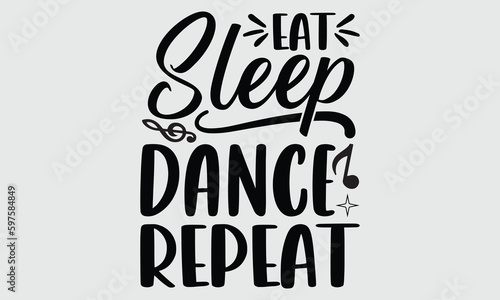 Eat sleep dance repeat- Dance T- shirt design, Hand drawn lettering phrase for Cutting Machine, Silhouette Cameo, Cricut SVG, Isolated on white background, EPS 10