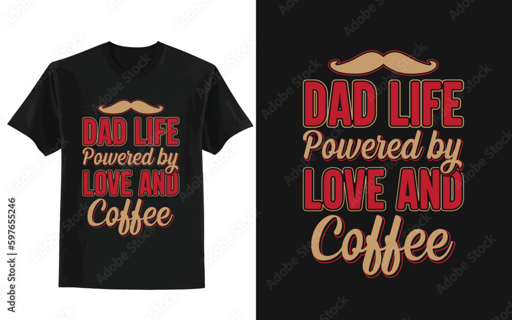 father's day t shirt design, Dad Life, Powered by Love and Coffee. father's day t shirt design, Dad Life, Powered by Love and Coffee.
