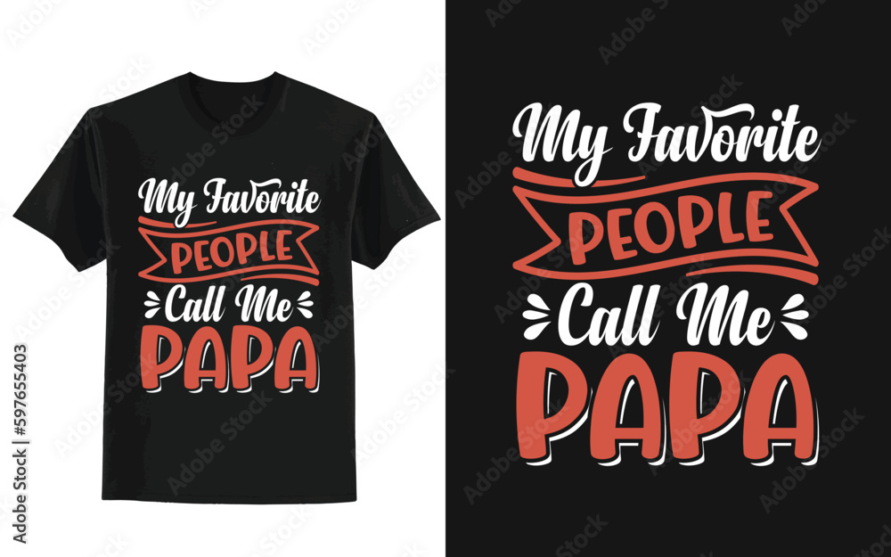 My favorite people call me papa. father's day t shirt design My favorite people call me papa. father's day t shirt design