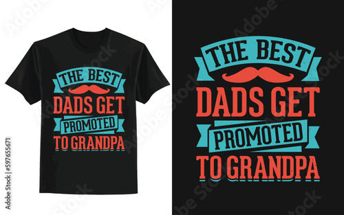 The Best Dads Get Promoted to Grandpa. father's day t shirt design.