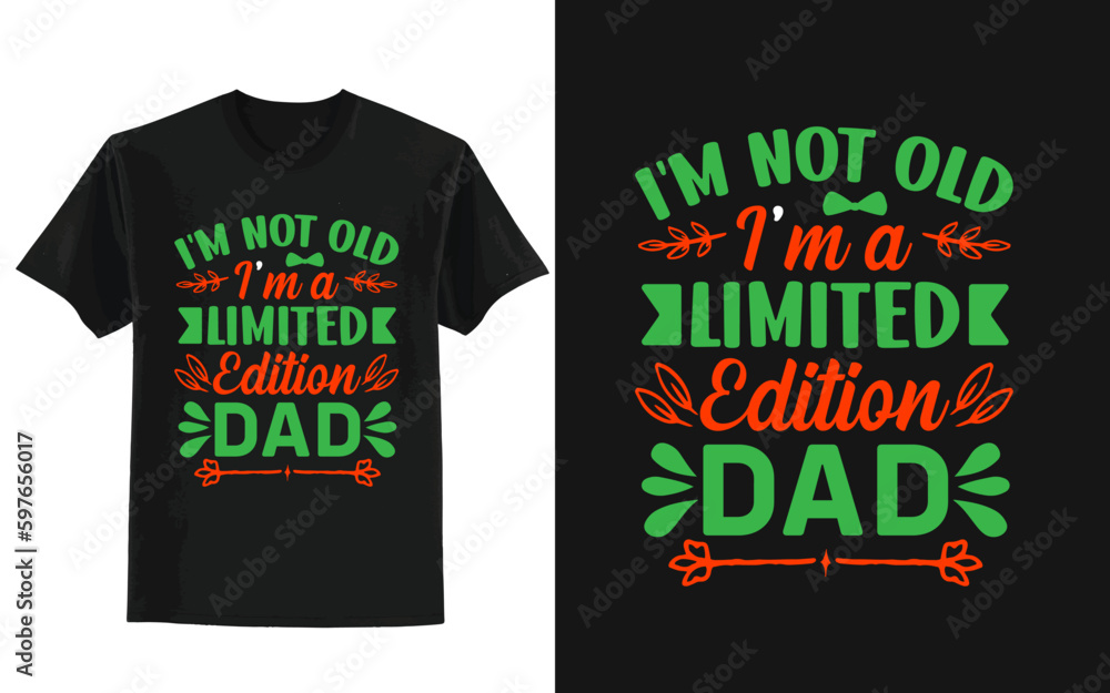 Father's Day t-shirt design, Im not old im a limited-edition dad t shirt Father's Day t-shirt design, Im not old im a limited-edition dad t shirt